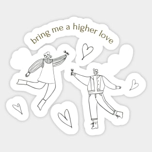 bring me a higher love Sticker